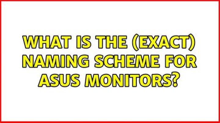 What is the (exact) naming scheme for ASUS monitors?