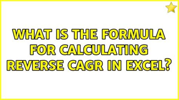 What is the formula for calculating reverse CAGR in Excel?