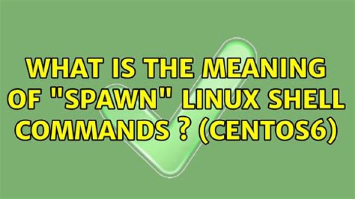 What is the meaning of "spawn" linux shell commands ? (Centos6)