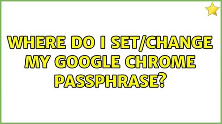 Where do I set/change my Google Chrome passphrase?