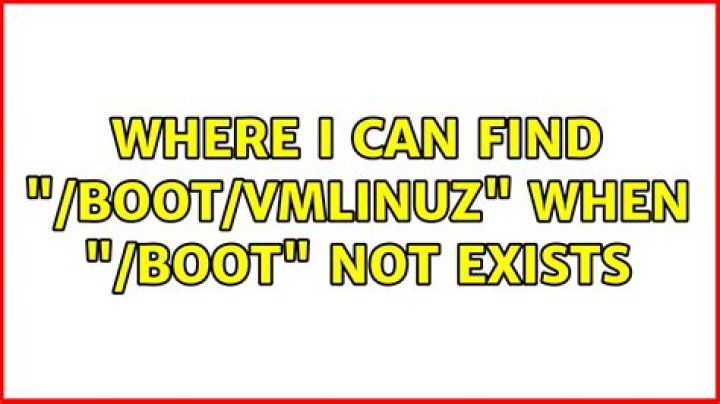 Where i can find "/boot/vmlinuz" when "/boot" not exists