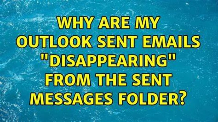 Why are my Outlook sent emails "disappearing" from the Sent messages folder?