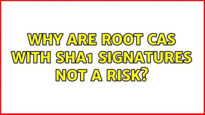 Why are Root CAs with SHA1 signatures not a risk