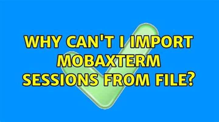 Why can't I import Mobaxterm sessions from file?