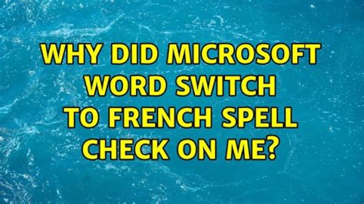 Why did Microsoft Word switch to French spell check on me?