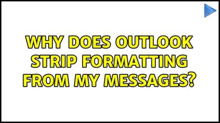 Why does outlook strip formatting from my messages?