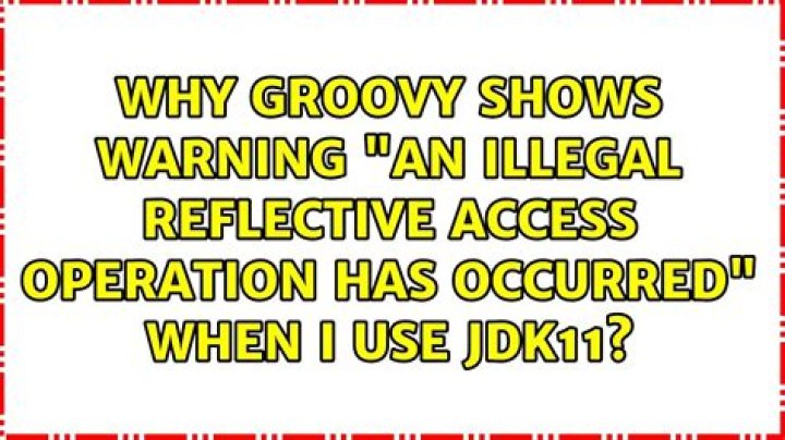 Why groovy shows warning "An illegal reflective access operation has occurred" when I use JDK11