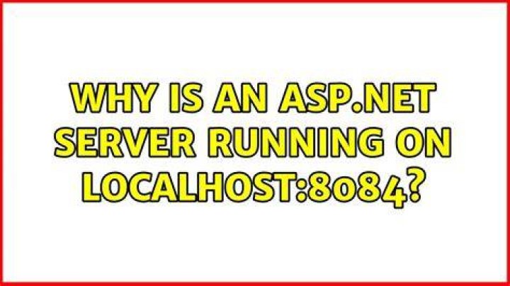 Why is an ASP.NET server running on localhost:8084?