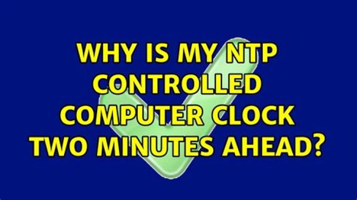 Why is my NTP controlled computer clock two minutes ahead?