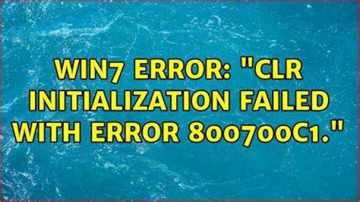Win7 error: "CLR initialization failed with error 800700c1."