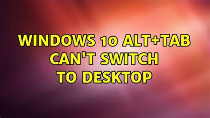 Windows 10 Alt+Tab can't switch to desktop