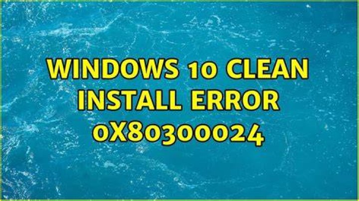 Windows 10 clean install – Error 0x80300024