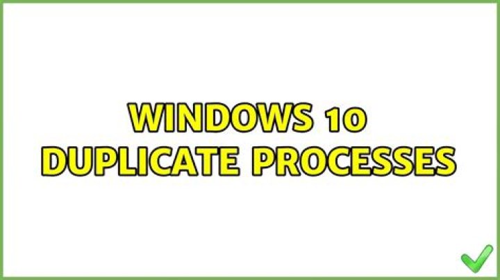 Windows 10 duplicate processes