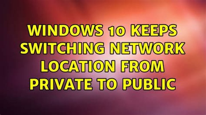 Windows 10 keeps switching network location from Private to Public