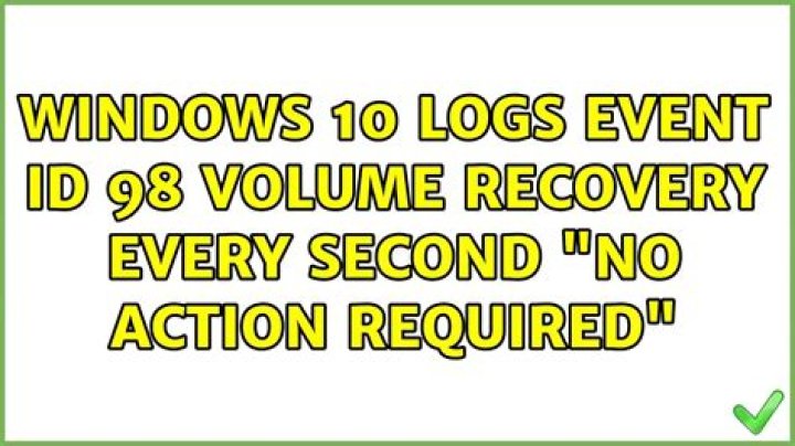 Windows 10 logs event id 98 volume recovery every second "No action required"