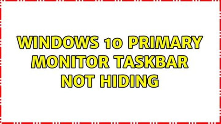 Windows 10: primary monitor taskbar not hiding
