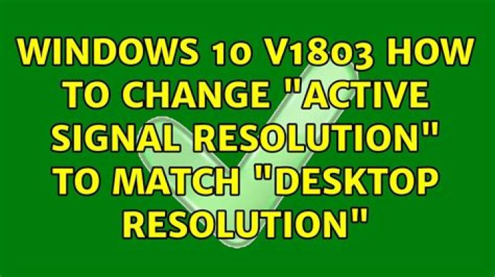 Windows 10 v1803: How to change "Active signal resolution" to match "Desktop resolution"