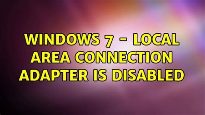 Windows 7 - Local Area Connection Adapter is disabled