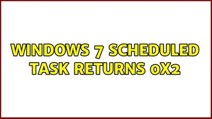 Windows 7 scheduled task returns 0x2