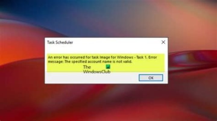 Windows 7 Task Scheduler is giving me an error saying "The specified account name is not valid"?