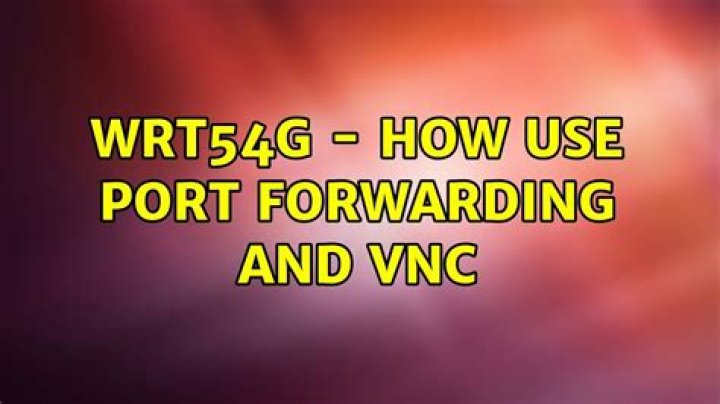 WRT54G - how use port forwarding and VNC