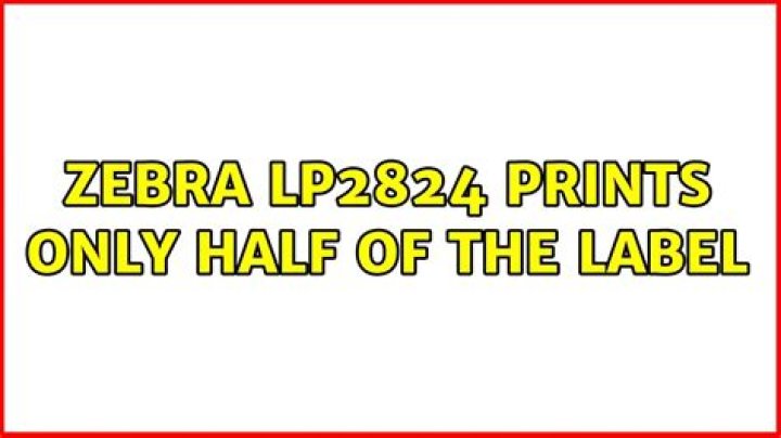 Zebra LP2824 prints only half of the label
